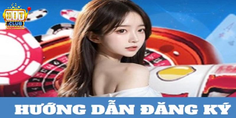 Các bước đăng ký HITCLUB diễn ra như thế nào?