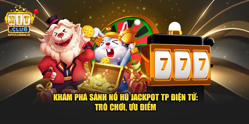 Điểm mạnh vượt trội chỉ có tại Nổ hũ TP HITCLUB