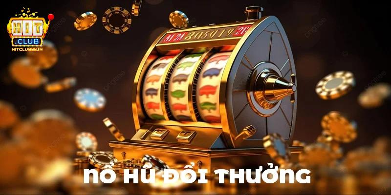 Lý do khiến sân chơi nổ hũ HITCLUB luôn được đánh giá cao