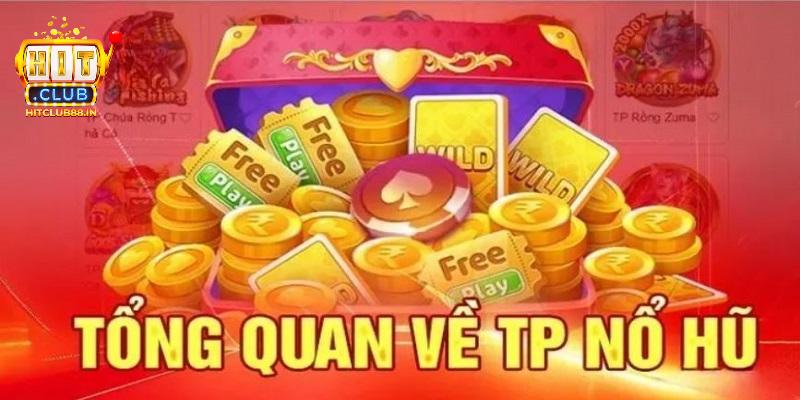 Những thông tin cần biết về Nổ hũ TP HITCLUB