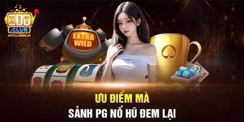 Ưu điểm vượt trội mà nổ hũ PG HITCLUB mang lại