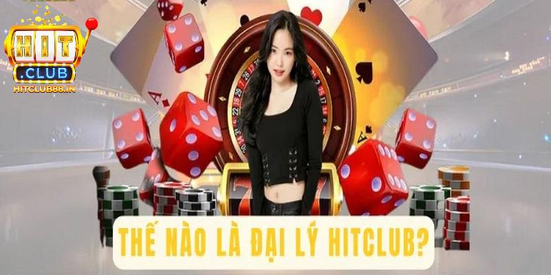 Vài nét cơ bản về đại lý HITCLUB cần biết